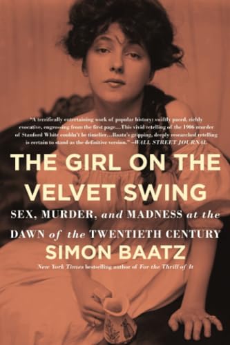 Girl on the Velvet Swing: Sex, Murder, and Madness at the Dawn of the Twentieth Century von Mulholland Books